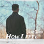 How I feel (feat. CJ Lopez)