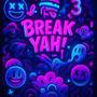 BREAK YAH!