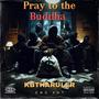 Pray To The Buddha (Explicit)