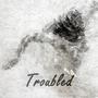 Troubled