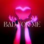 Bad For Me (feat. Luie) [Explicit]