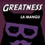 Greatness (La Mangu Remix)