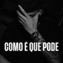 Como É Que Pode (Explicit)