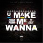 U Make Me Wanna (Explicit)