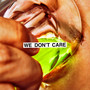 We Don't Care (Explicit)