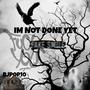 Im not done yet (Explicit)