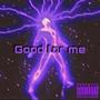 Good for me (Explicit)