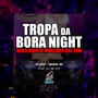 TROPA DA BORA NIGHT É A MELHOR QUE TEM (Explicit)