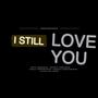 I STILL LOVE YOU