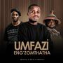 Umfaz' eng'zomthatha (feat. Mamozi & Bhila)