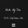 Waste My Time (feat. Fully Valintino & Stella) [Explicit]
