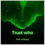 Trust Who (feat. Licketyyy) [Explicit]