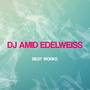 Dj Amid Edelweiss Best Works