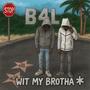 Wit my brotha (feat. Luhdj) [Explicit]