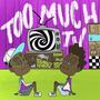 Too Much TV (Explicit)