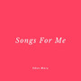 Songs For Me