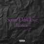 Some Dark Love Stories (Explicit)