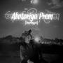 Abotoriya Prem (Unplugged) (feat. Santanu Koushik Bhuyan)