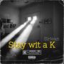 Stay wit a K (Explicit)