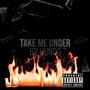 Take Me Under (Explicit)