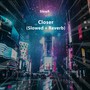 Closer (Slowed & Reverb)