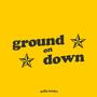 Ground on Down