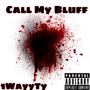 Call My Bluff (Explicit)