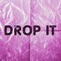 Drop It