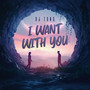 I Want with You (Extended Mix)