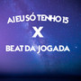 AI EU SÓ TENHO 15 X BEAT DA JOGADA