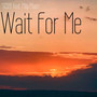 Wait For Me