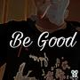 Be Good (Explicit)