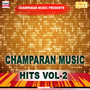 Champaran Music Hits Vol - 2