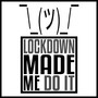 Lockdown Made Me Do It (Explicit)