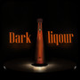 Dark Liqour (Explicit)