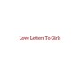 Love Letters To Girls (Explicit)