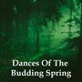 Dances Of The Budding Spring