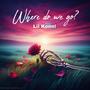 WHERE do we GO? (Explicit)