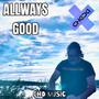 ALWAYS GOOD (ORIGINAL MIX)