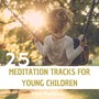 25 Meditation Tracks for Young Children: Prime Mindfulness