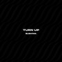 Turn up (Explicit)