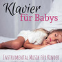 Klavier für Babys - Instrumental Musik für Kinder, Baby Schlaflieder mit Klavier Melodie, Entspannungsmusik für Kinder Schlafen