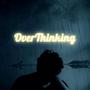 Overthinking