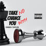 Take No Chance With You (Explicit)