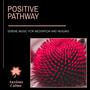Positive Pathway - Serene Music For Meditation And Healing