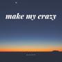 make my crazy