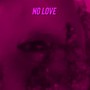 No Love. (Explicit)