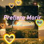 PREFIERO MORIR