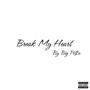 Break My Heart (Explicit)