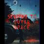 SEND ME TO OUTER SPACE (Explicit)